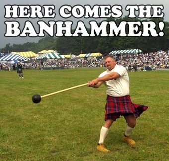 Name:  banhammer.jpg
Hits: 62
Gre:  48,2 KB
