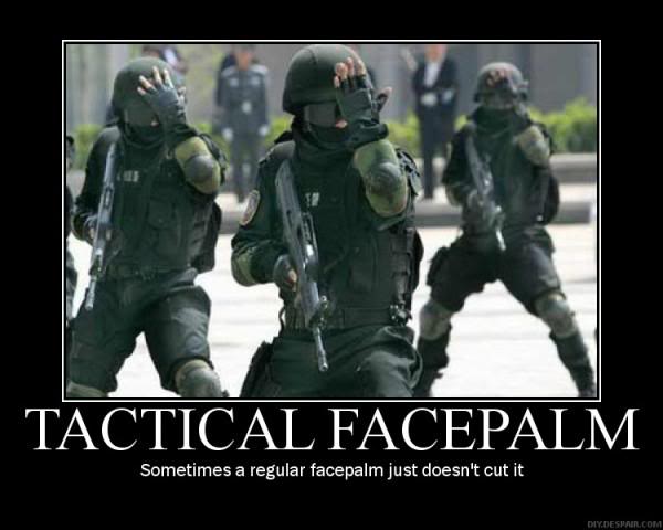 Name:  tactical-facepalm.jpg
Hits: 338
Gre:  32,5 KB