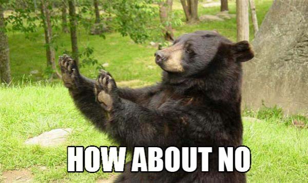 Name:  How-about-no-bear.jpg
Hits: 64
Gre:  59,1 KB