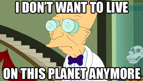 Name:  I-dont-want-to-live-on-this-planet-anymore.jpg
Hits: 67
Gre:  32,8 KB