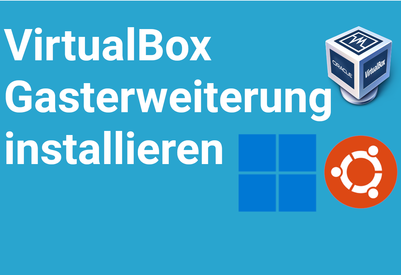 Ordner, Zwischenablage & USB-Geräte teilen: VirtualBox Gasterweiterung installieren (Ubuntu Gast auf Windows Host, Text + Video)
