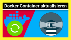 Docker Container automatisch mit Watchtower aktualisieren: Alles was du zu manuellen & automatischen Updates von Docker-Containern/Images wissen solltest